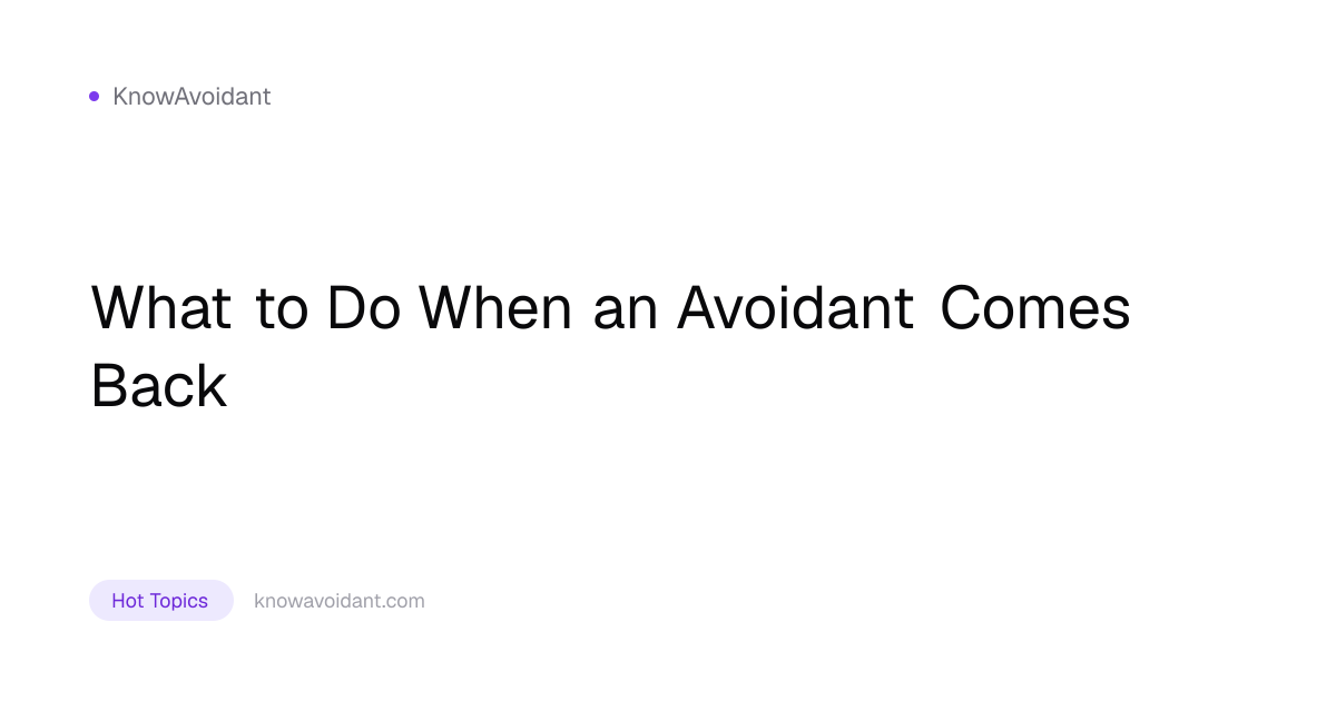 What to Do When an Avoidant Comes Back | KnowAvoidant